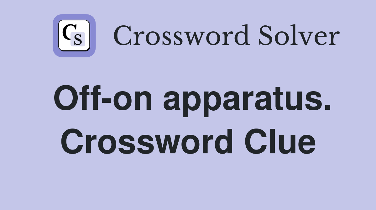 Off-on apparatus. Crossword Clue