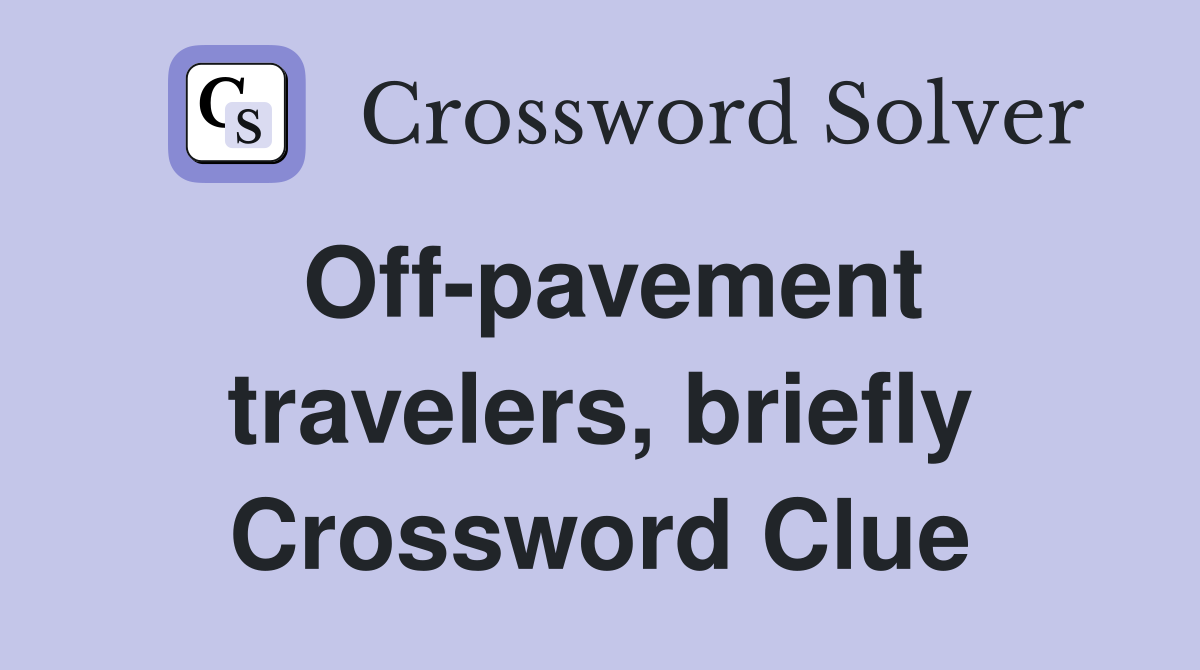 Off-pavement travelers, briefly Crossword Clue