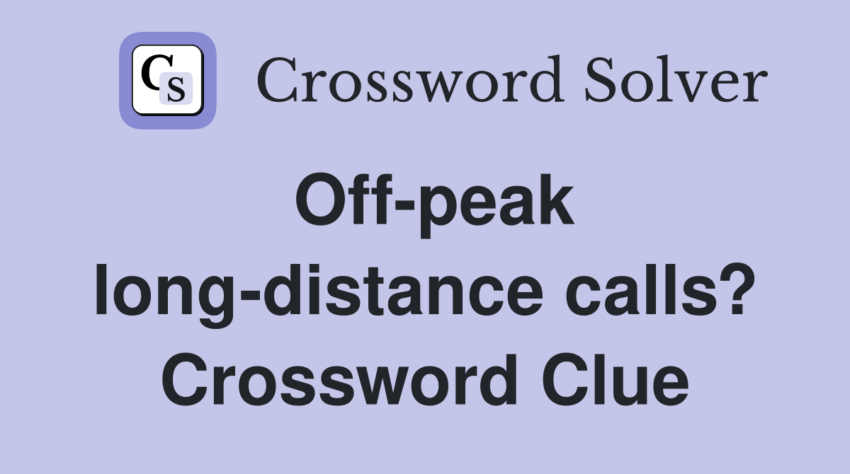 Off-peak long-distance calls? Crossword Clue