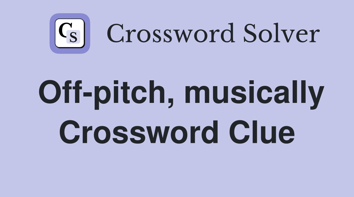Off-pitch, musically Crossword Clue