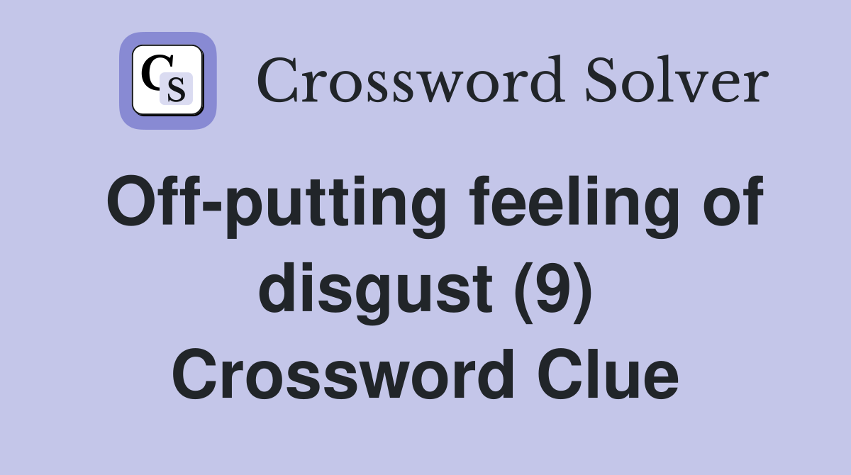 Off-putting feeling of disgust (9) Crossword Clue