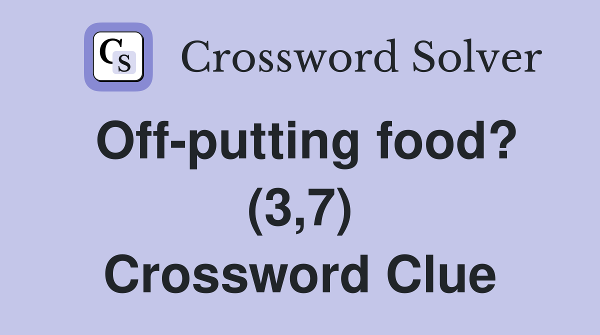 Off putting food? (3 7) Crossword Clue Answers Crossword Solver