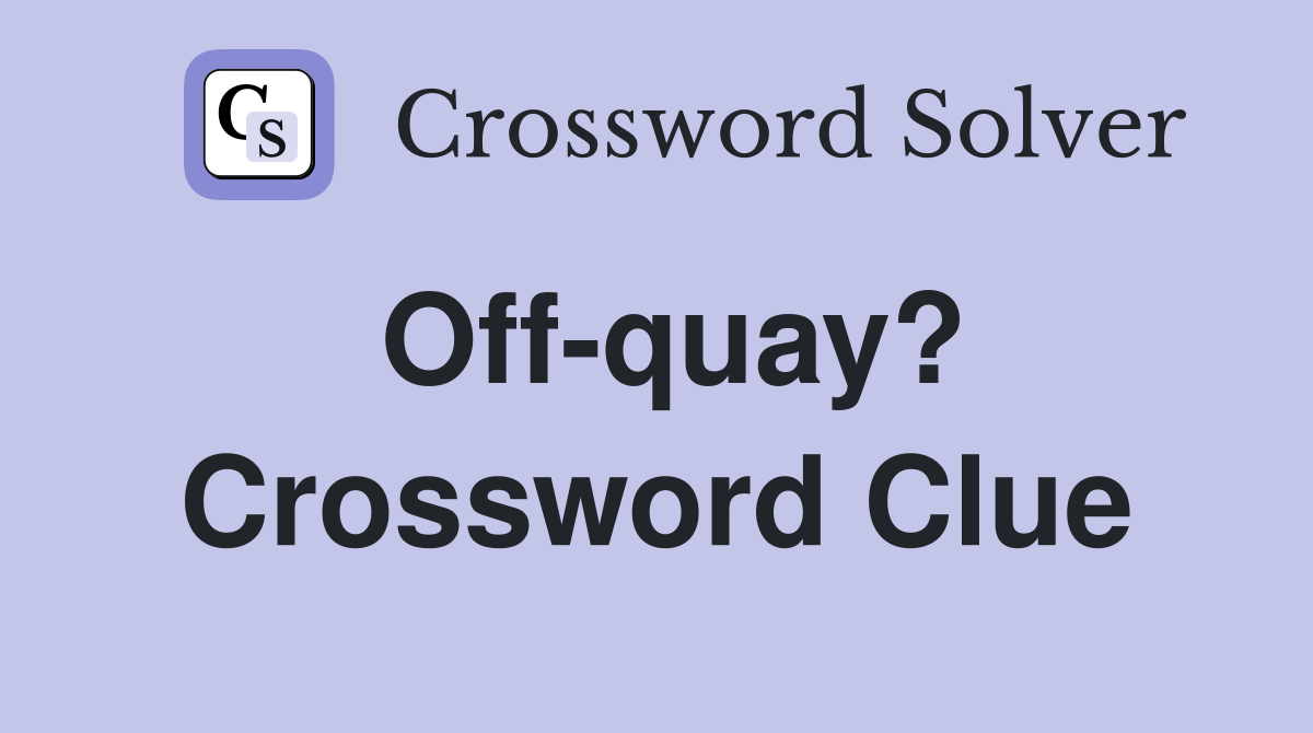 Off-quay? Crossword Clue