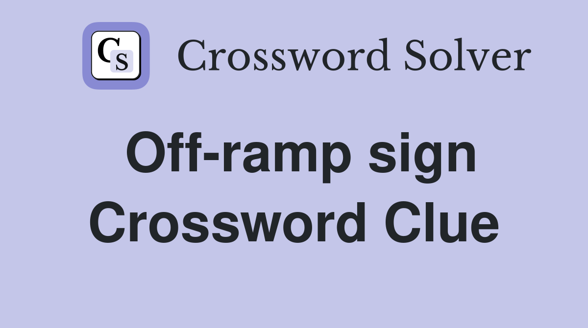 Off-ramp sign Crossword Clue