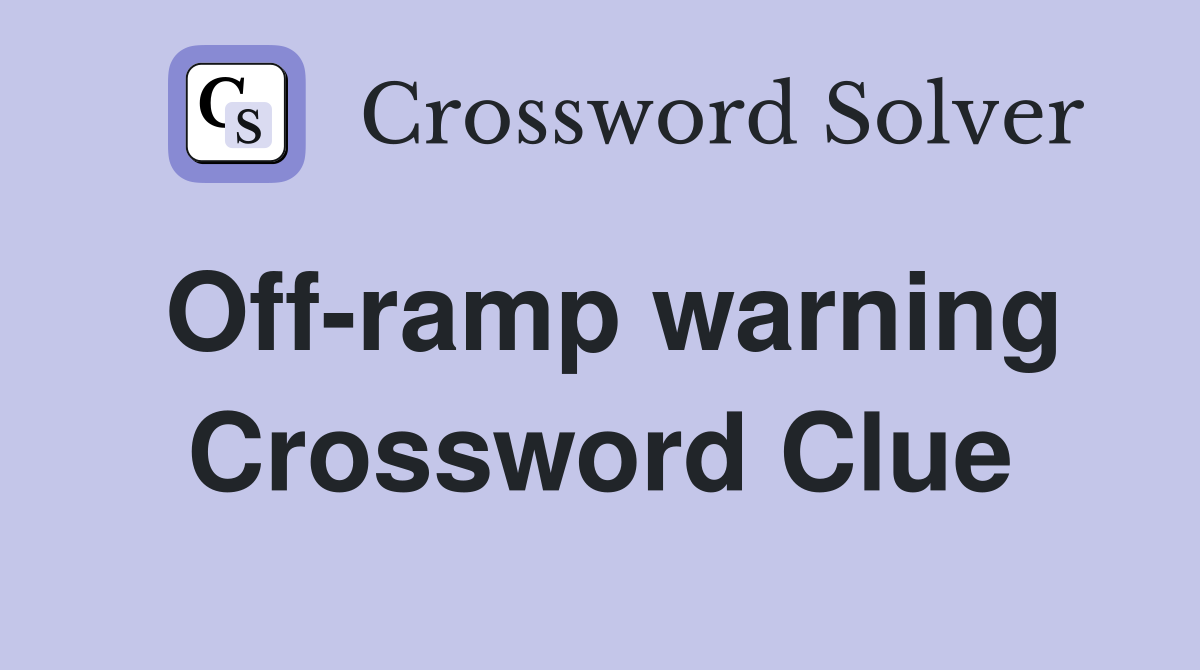 Off-ramp warning Crossword Clue