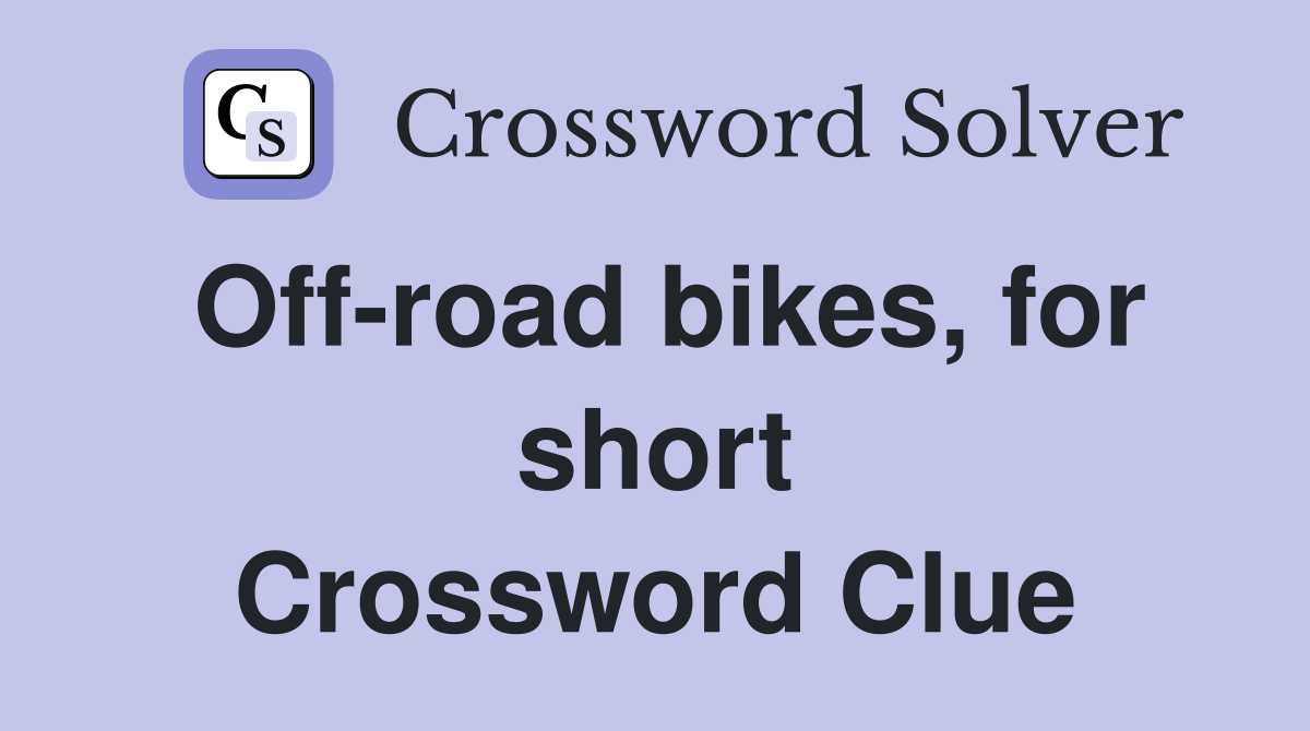 Off-road bikes, for short Crossword Clue