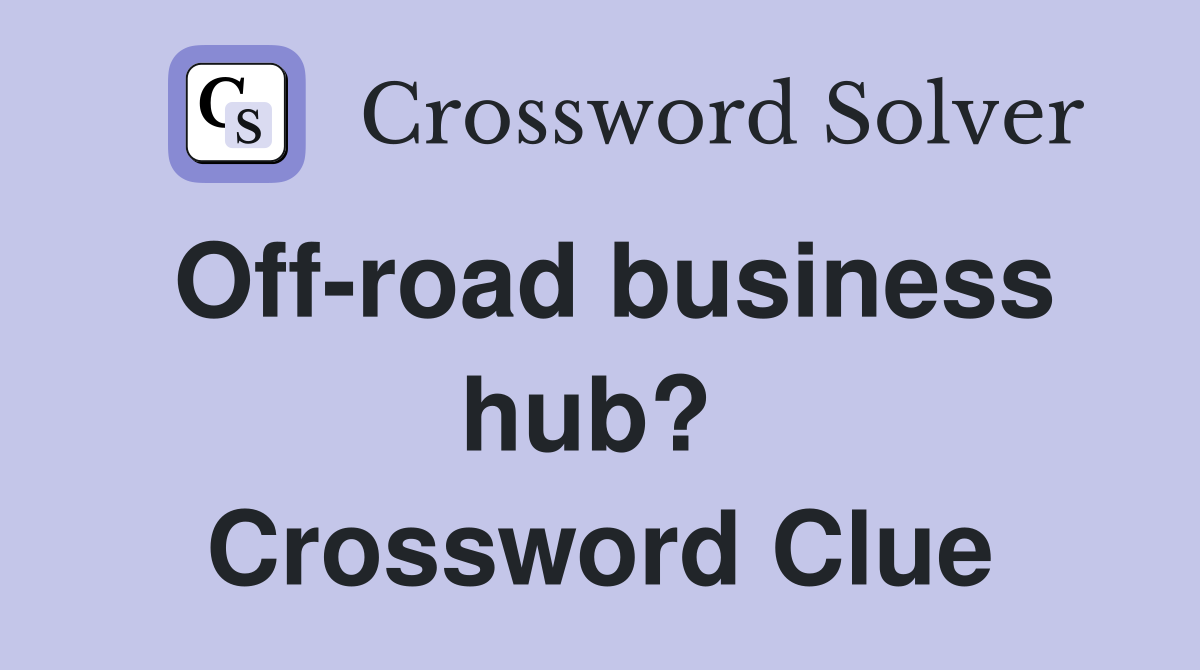 Off-road business hub?  Crossword Clue