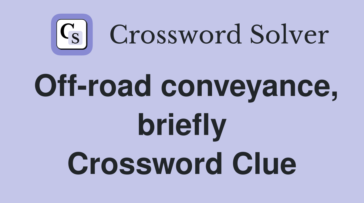 Off-road conveyance, briefly Crossword Clue