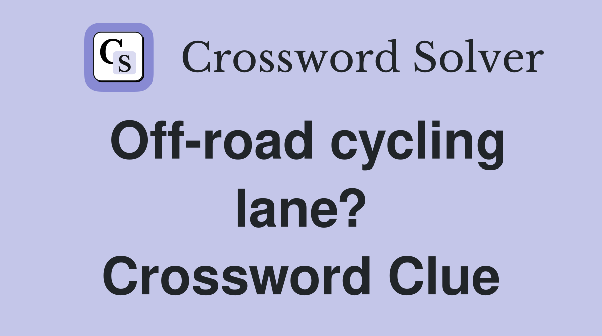 Off-road cycling lane? Crossword Clue