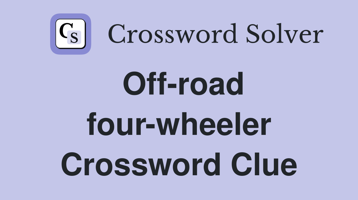 Off-road four-wheeler Crossword Clue