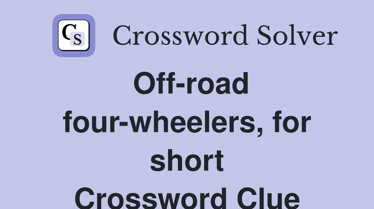 Off-road four-wheelers, for short Crossword Clue