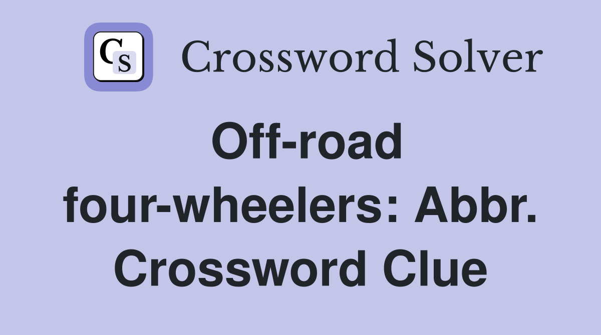 Off-road four-wheelers: Abbr. Crossword Clue