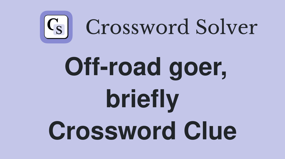 Off-road goer, briefly Crossword Clue