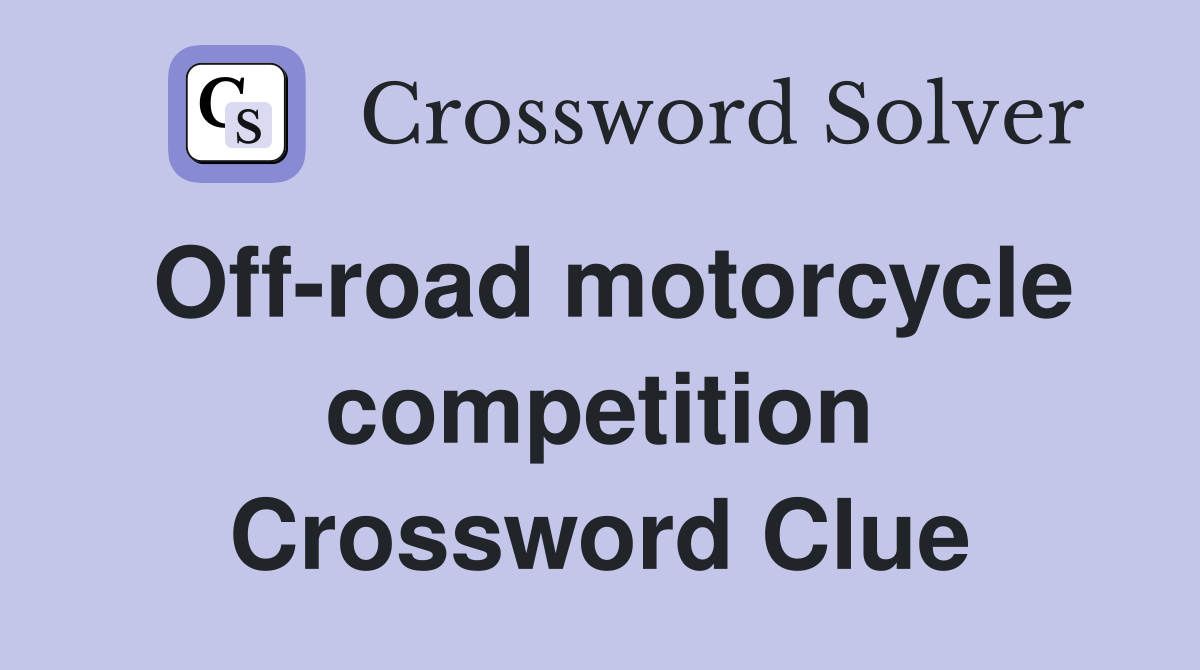 Off-road motorcycle competition Crossword Clue