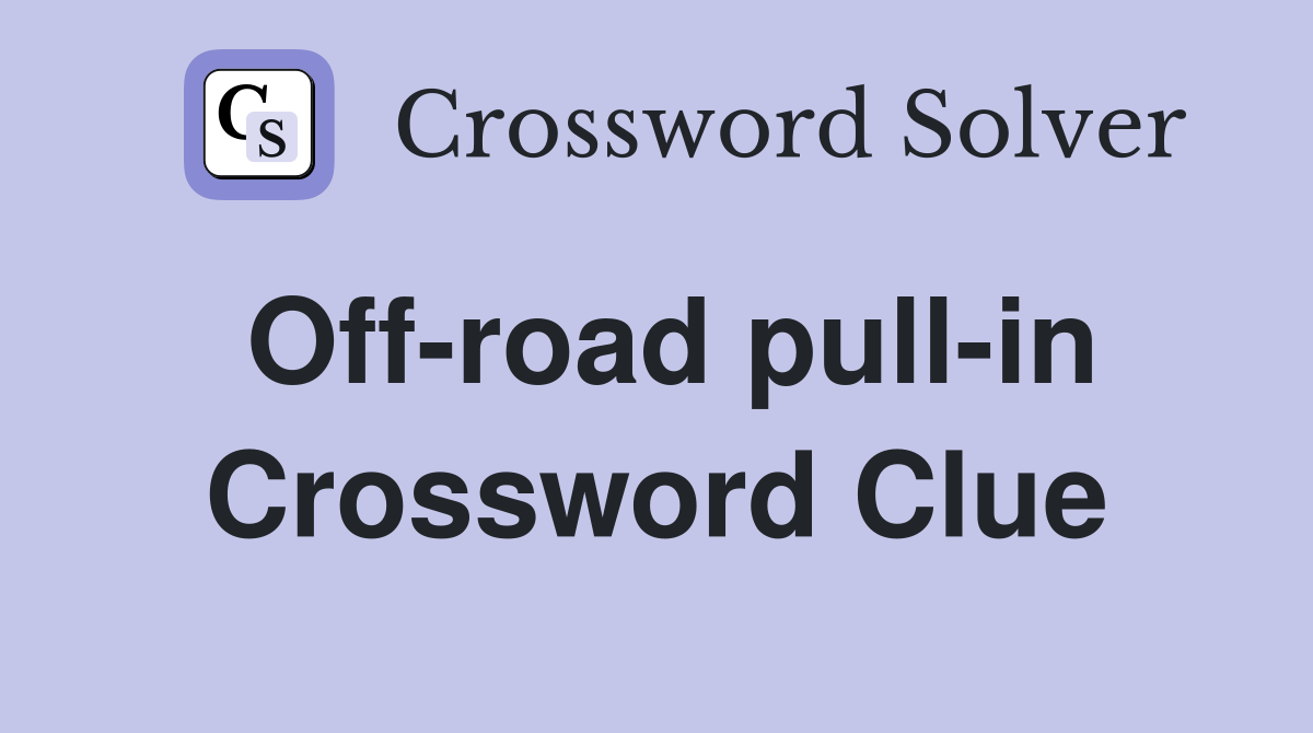 Off-road pull-in Crossword Clue