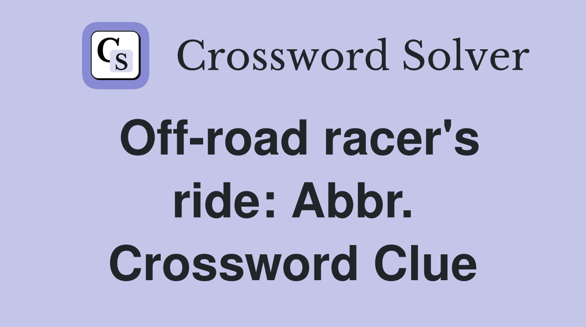 Off-road racer's ride: Abbr. Crossword Clue