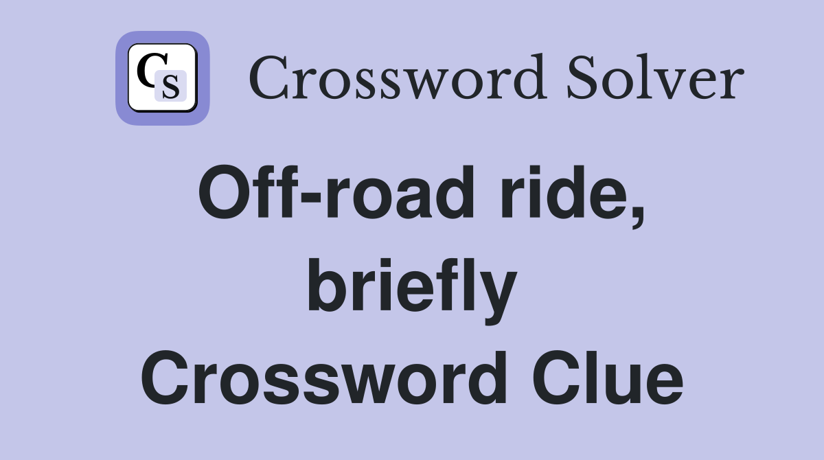 Off-road ride, briefly Crossword Clue