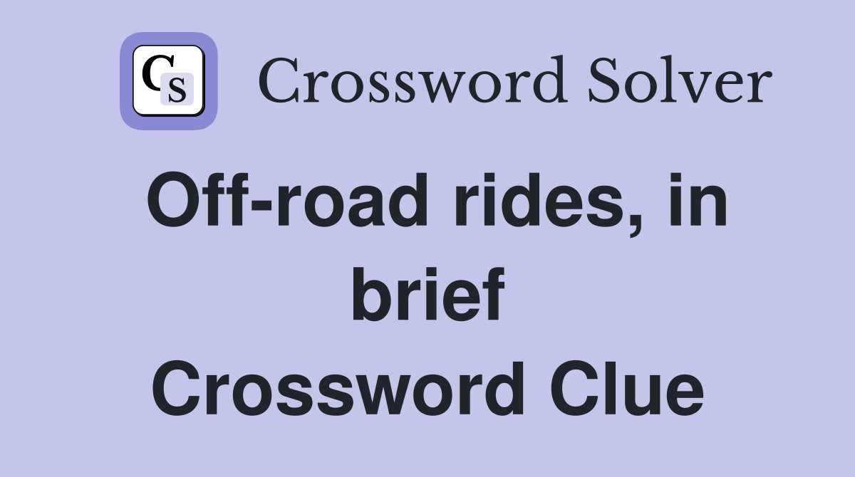 Off-road rides, in brief Crossword Clue
