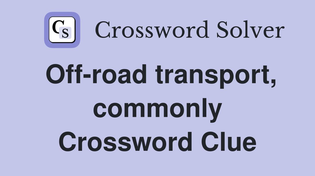 Off-road transport, commonly Crossword Clue