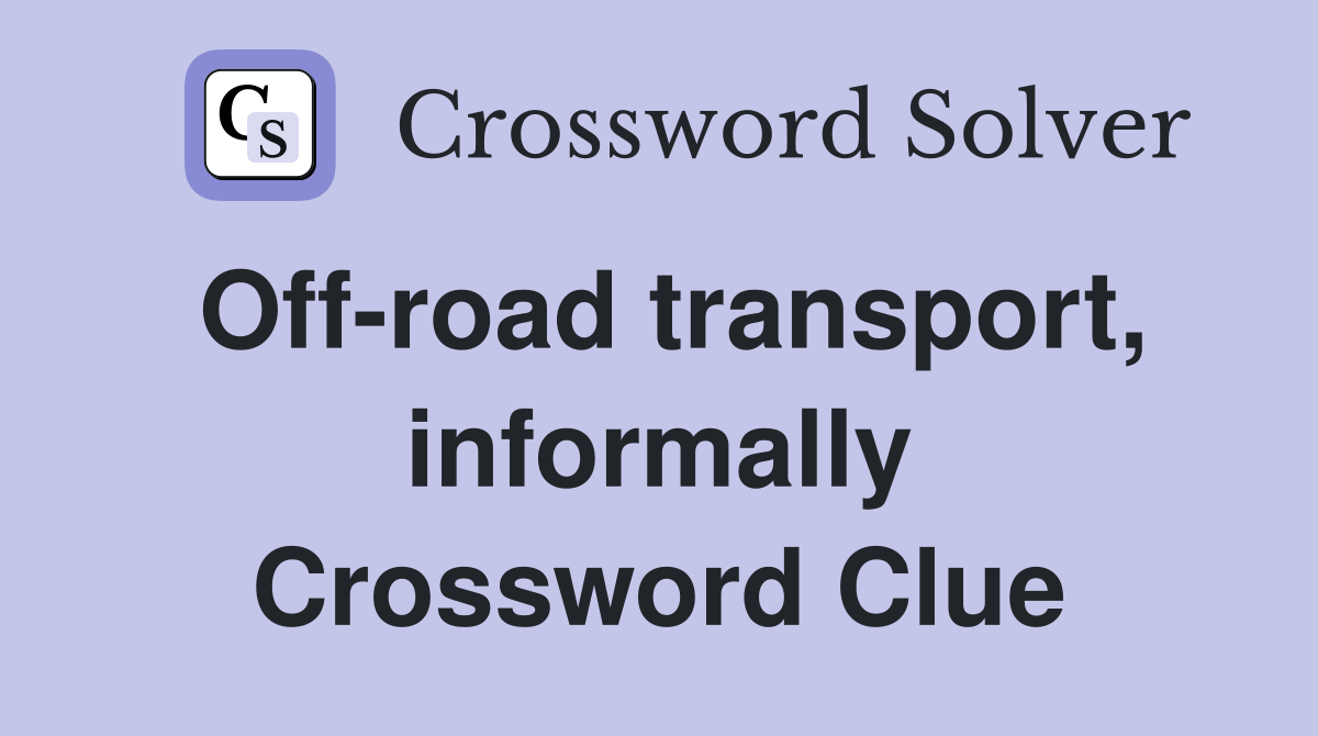 Off-road transport, informally Crossword Clue