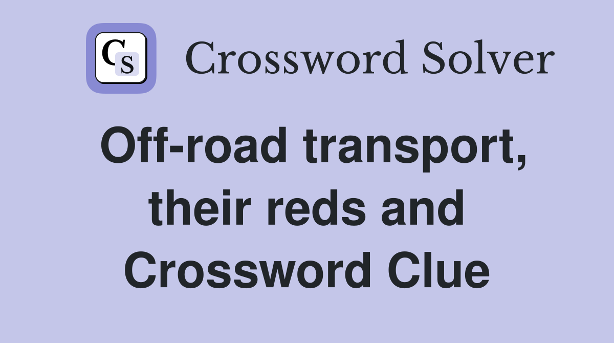 Off-road transport, their reds and Crossword Clue