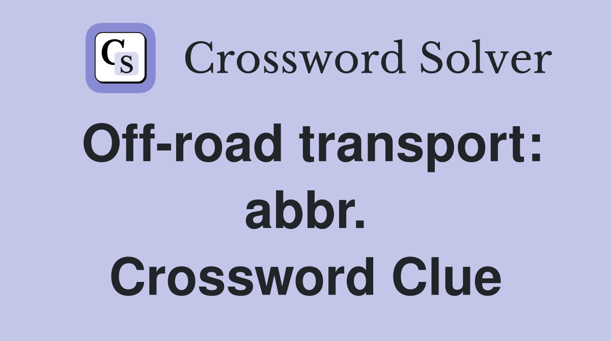 Off-road transport: abbr. Crossword Clue