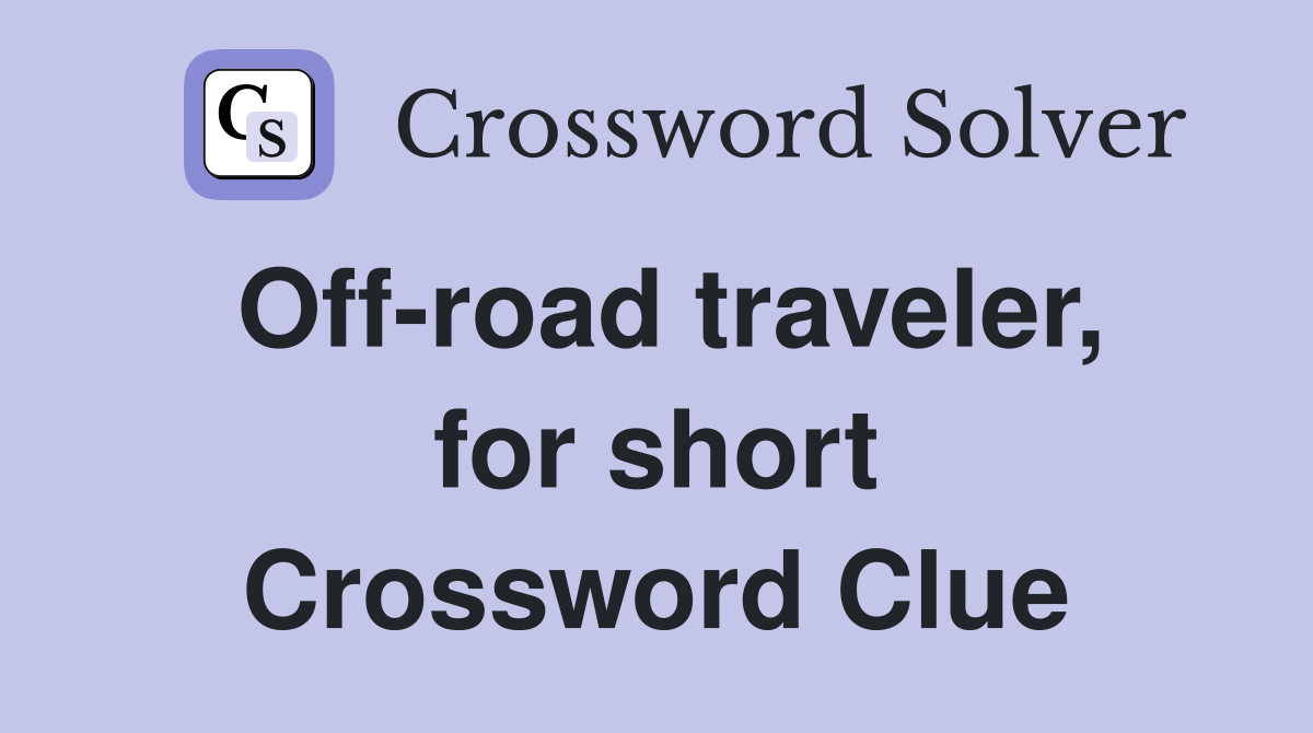 Off-road traveler, for short Crossword Clue