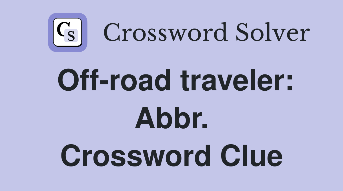 Off-road traveler: Abbr. Crossword Clue