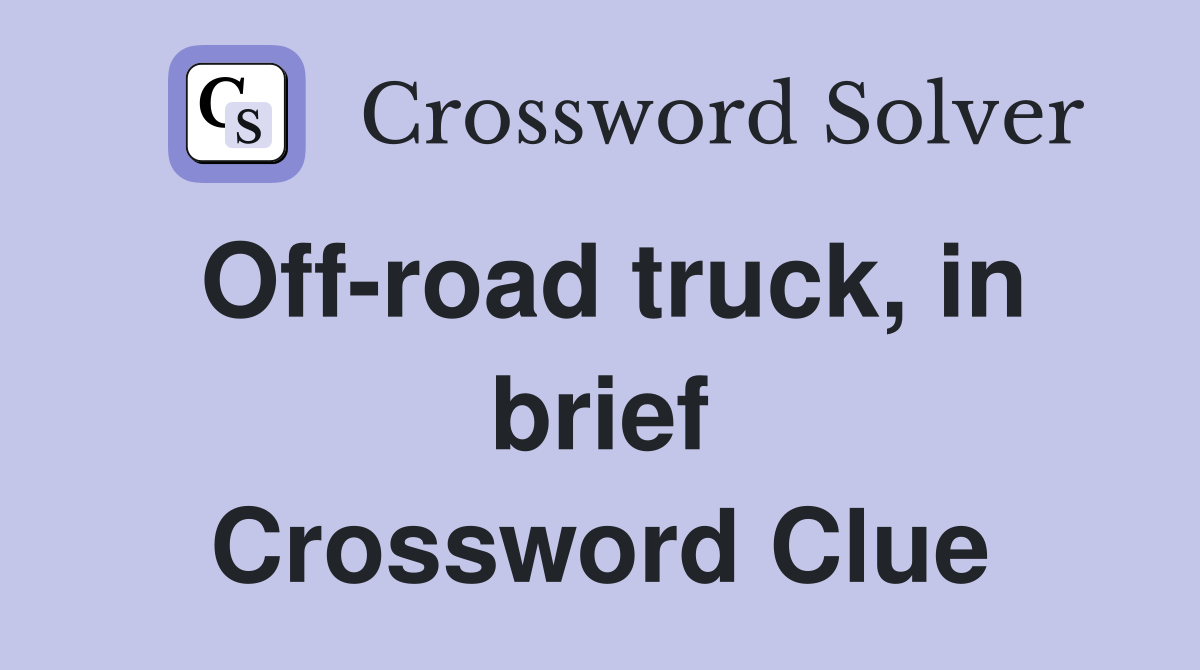Off-road truck, in brief Crossword Clue