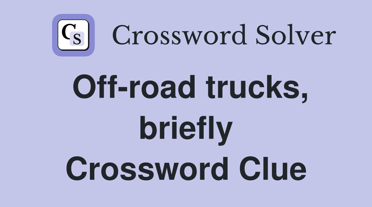 Off-road trucks, briefly Crossword Clue