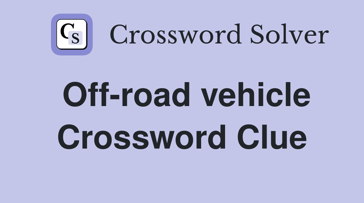 Off-road vehicle Crossword Clue
