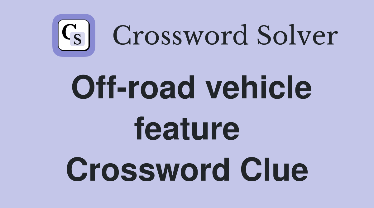 Off-road vehicle feature Crossword Clue