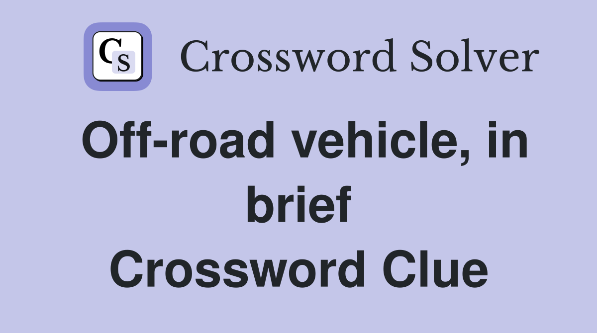 Off-road vehicle, in brief Crossword Clue