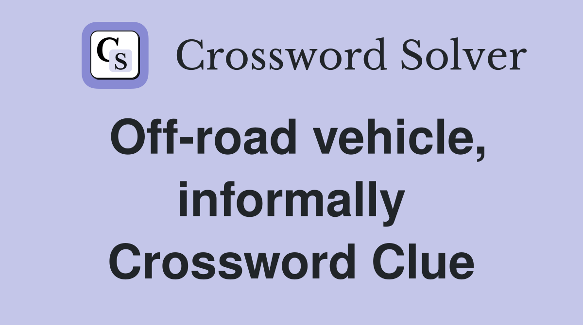 Off-road vehicle, informally Crossword Clue