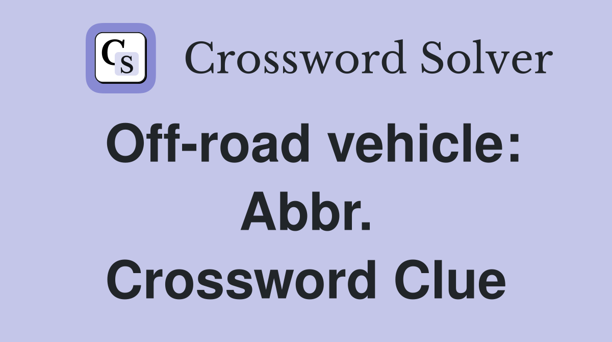 Off-road vehicle: Abbr. Crossword Clue