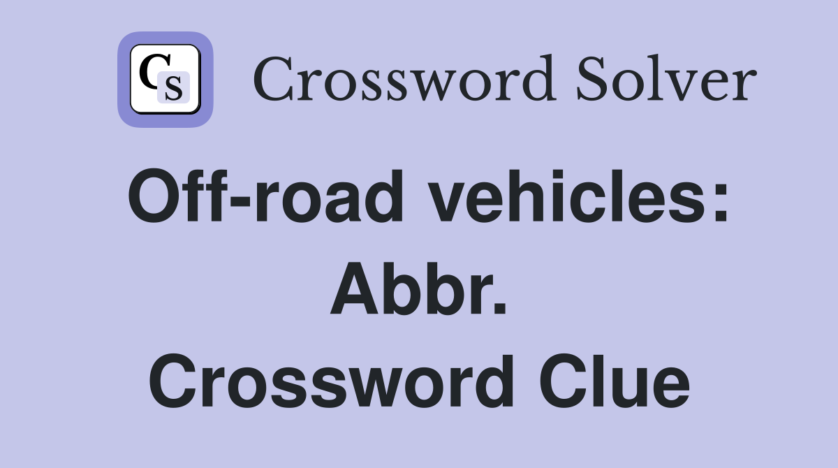 Off-road vehicles: Abbr. Crossword Clue