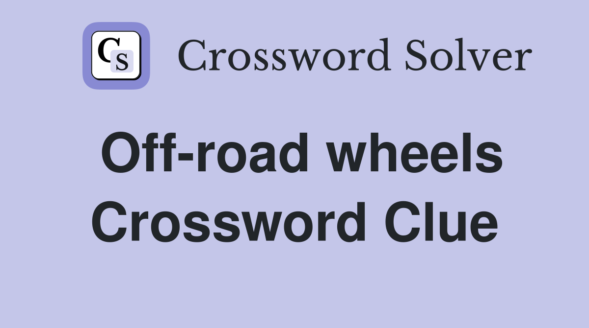 Off-road wheels Crossword Clue