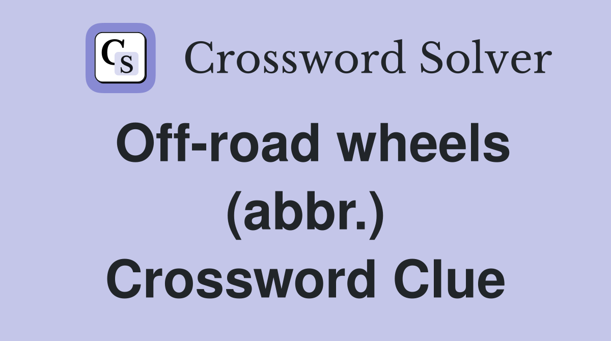 Off-road wheels (abbr.) Crossword Clue