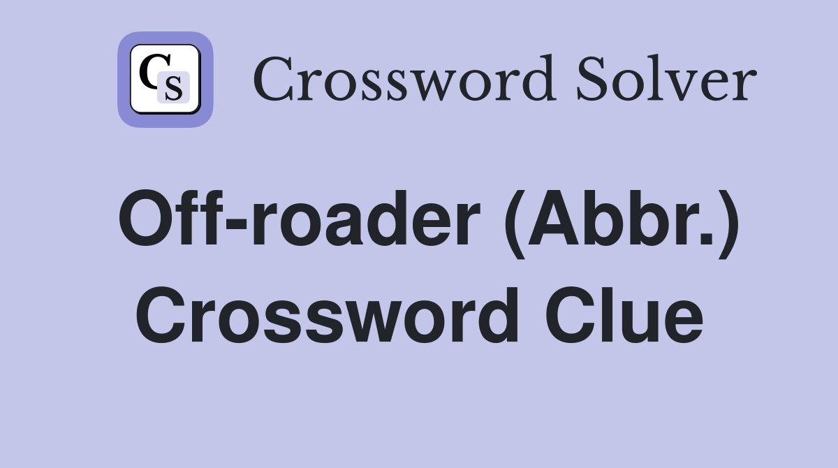 Off-roader (Abbr.) Crossword Clue