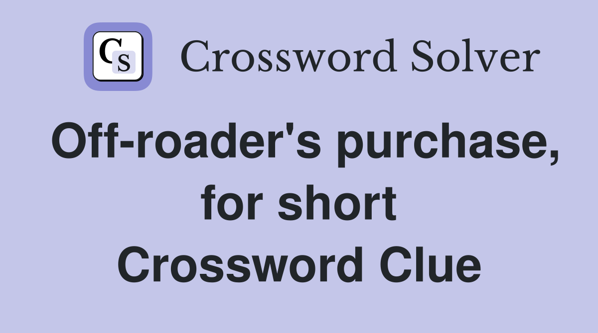 Off-roader's purchase, for short Crossword Clue