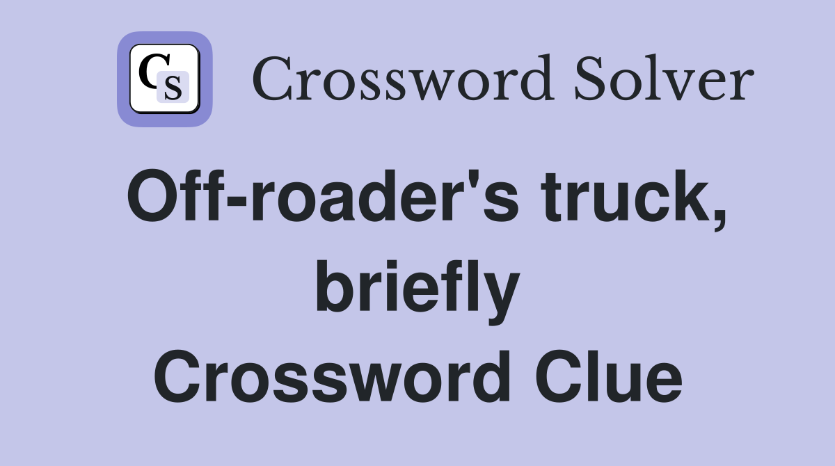 Off-roader's truck, briefly Crossword Clue