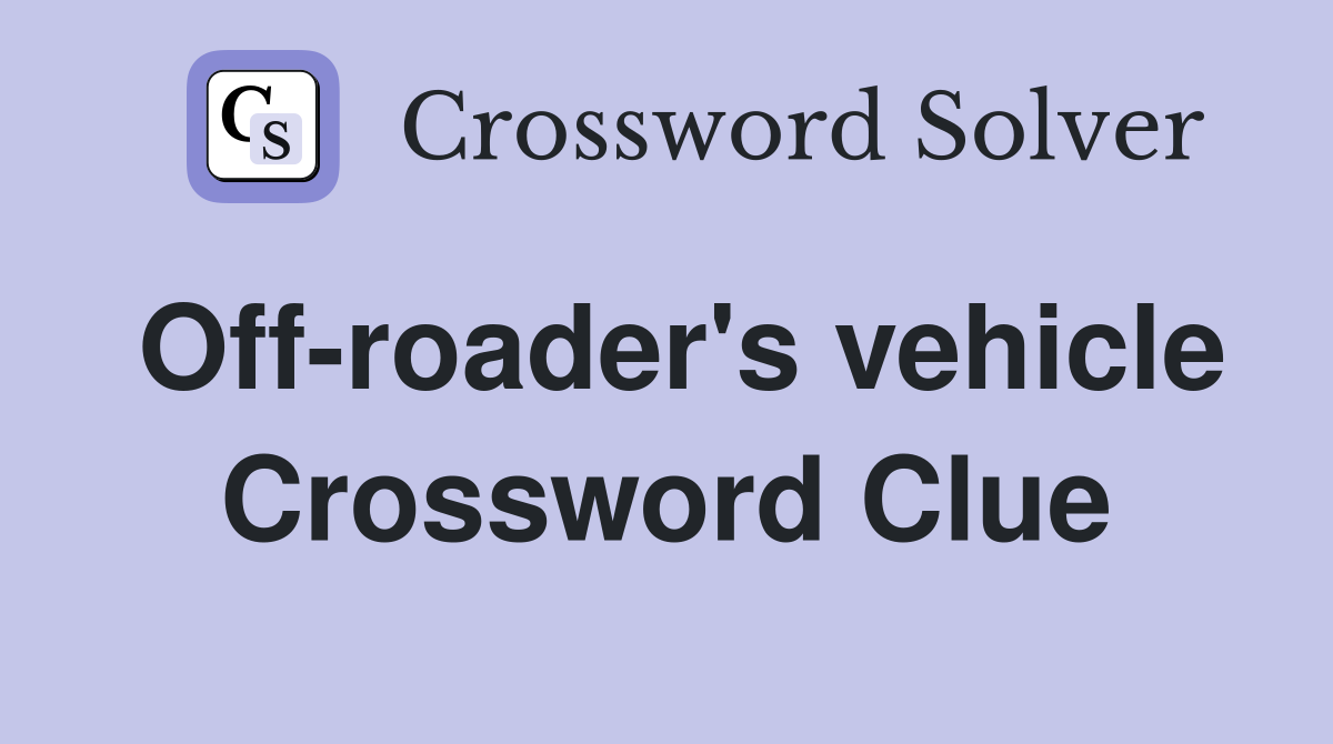 Off-roader's vehicle Crossword Clue