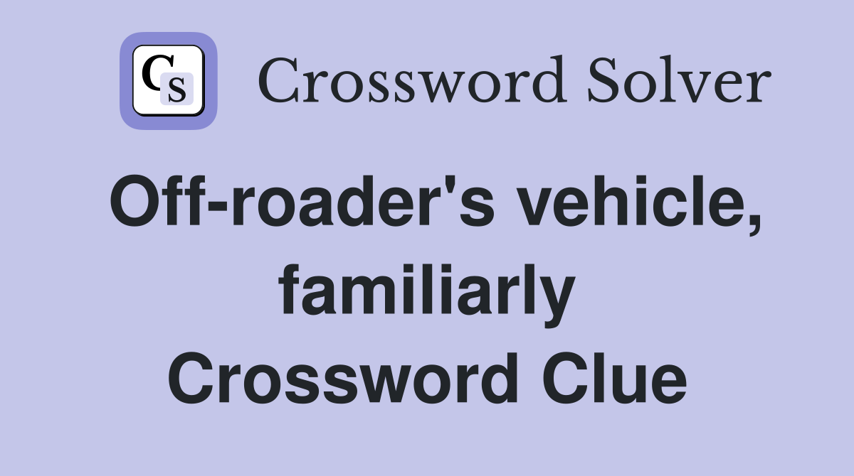 Off-roader's vehicle, familiarly Crossword Clue