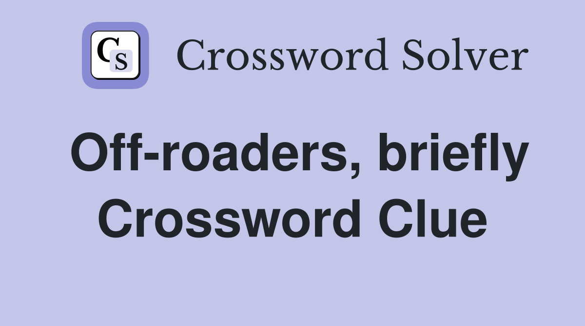 Off-roaders, briefly Crossword Clue