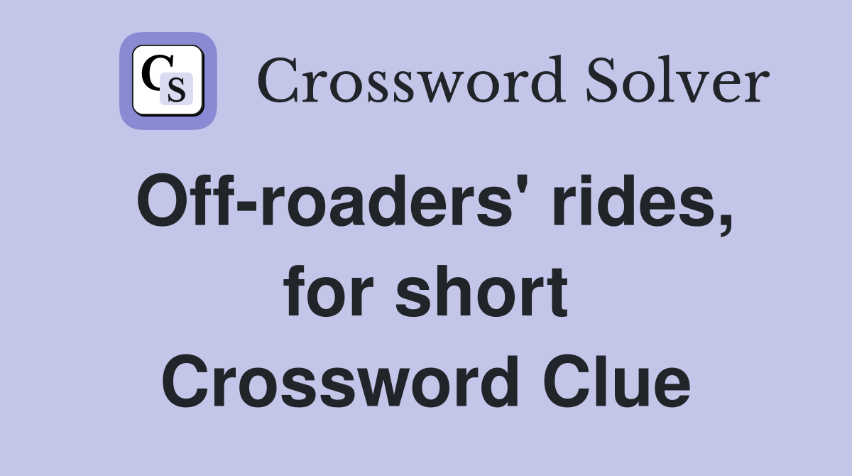 Off-roaders' rides, for short Crossword Clue