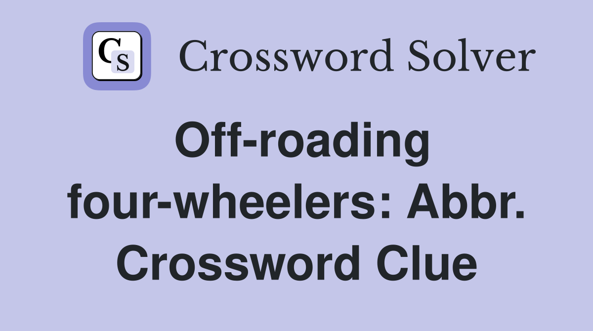 Off-roading four-wheelers: Abbr. Crossword Clue