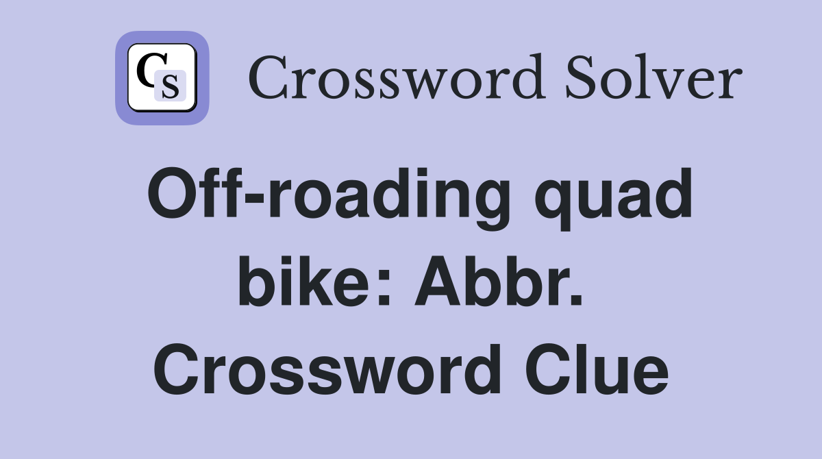 Off-roading quad bike: Abbr. Crossword Clue