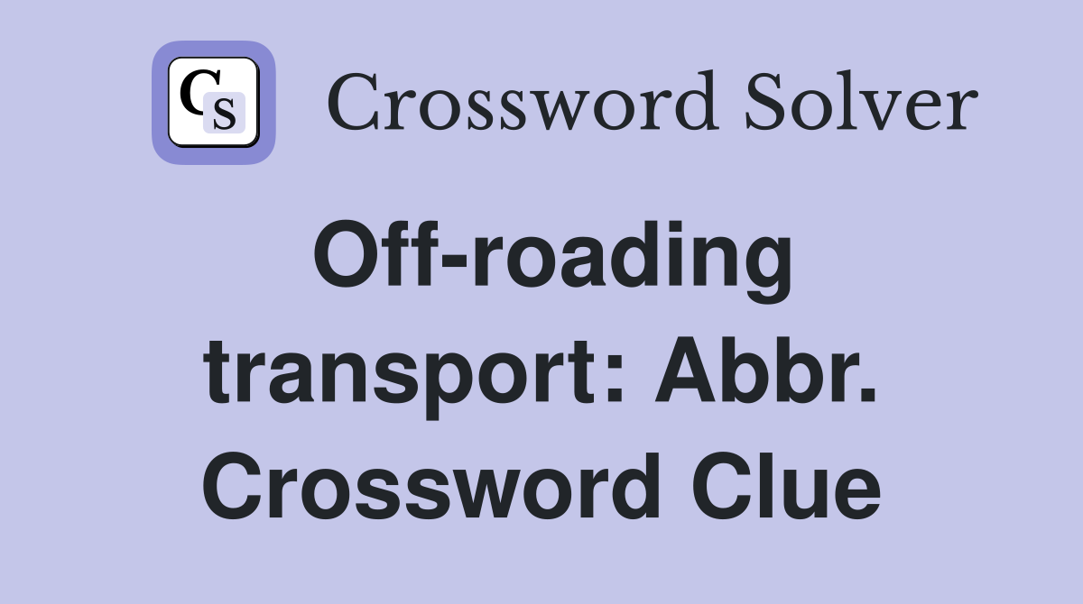 Off-roading transport: Abbr. Crossword Clue