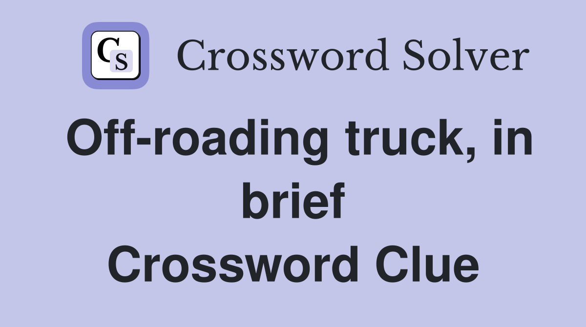 Off-roading truck, in brief Crossword Clue