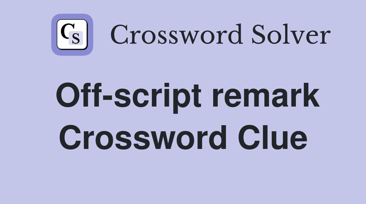 Off-script remark Crossword Clue